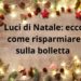 Luci di Natale: ecco come risparmiare sulla bolletta